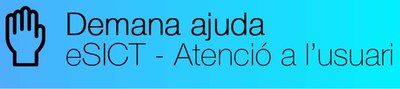 Demana ajuda eSICT - Atenció a l'usuari